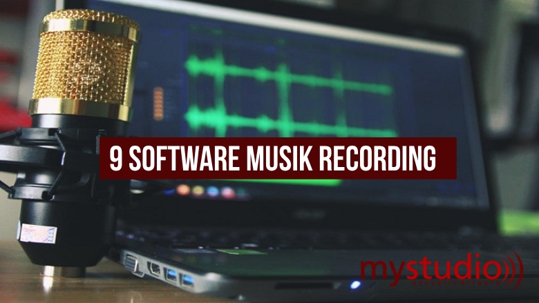 9 Software untuk Musik Recording Beserta Kelebihannya - Blog Mystudio